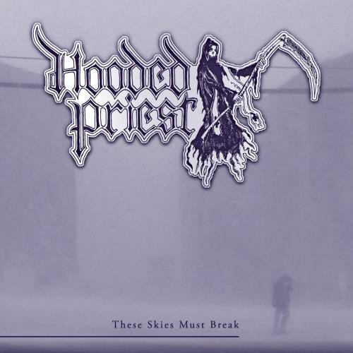 Hooded Priest : These Skies Must Break